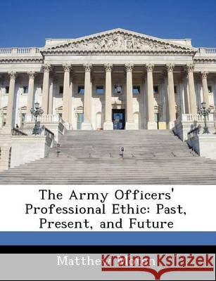 The Army Officers' Professional Ethic: Past, Present, and Future