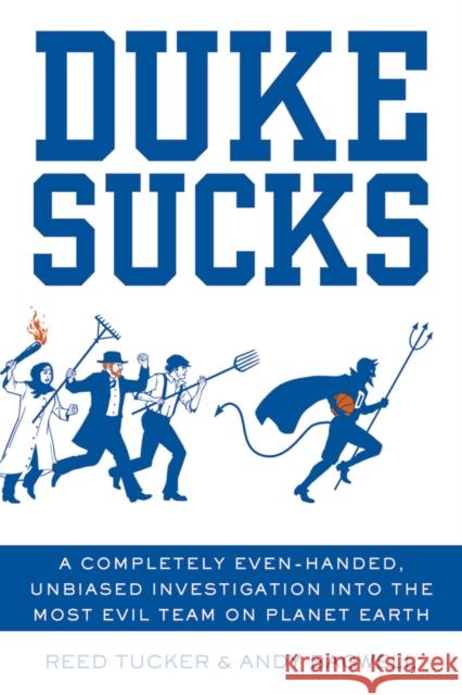 Duke Sucks: A Completely Even-Handed, Unbiased Investigation Into the Most Evil Team on Planet Earth