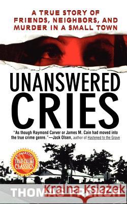 Unanswered Cries: A True Story of Friends, Neighbors, and Murder in a Small Town