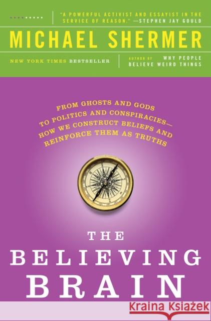 The Believing Brain: From Ghosts and Gods to Politics and Conspiracies---How We Construct Beliefs and Reinforce Them as Truths