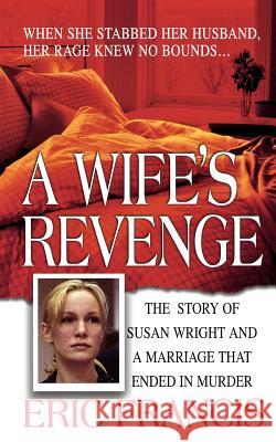 A Wife's Revenge: The True Story of Susan Wright and the Marriage That Ended in Murder