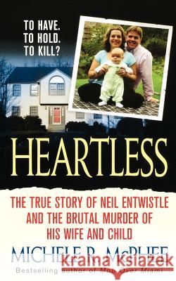 Heartless: The True Story of Neil Entwistle and the Cold Blooded Murder of His Wife and Child