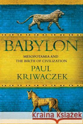 Babylon: Mesopotamia and the Birth of Civilization