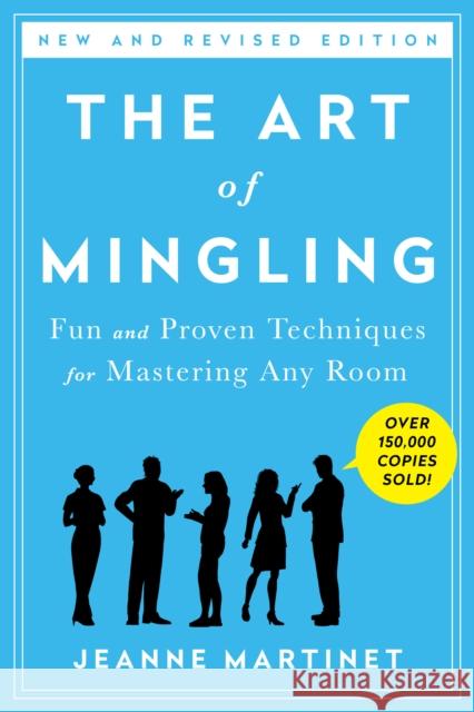 The Art of Mingling, Third Edition: Fun and Proven Techniques for Mastering Any Room