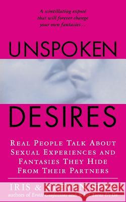 Unspoken Desires: Real People Talk about Sexual Experiences and Fantasies They Hide from Their Partners