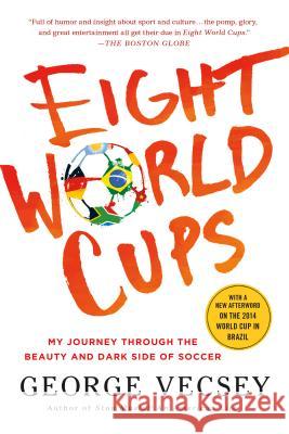 Eight World Cups: My Journey Through the Beauty and Dark Side of Soccer