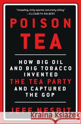 Poison Tea: How Big Oil and Big Tobacco Invented the Tea Party and Captured the GOP