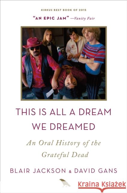 This Is All a Dream We Dreamed: An Oral History of the Grateful Dead