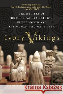 Ivory Vikings: The Mystery of the Most Famous Chessmen in the World and the Woman Who Made Them