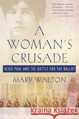 A Woman's Crusade: Alice Paul and the Battle for the Ballot