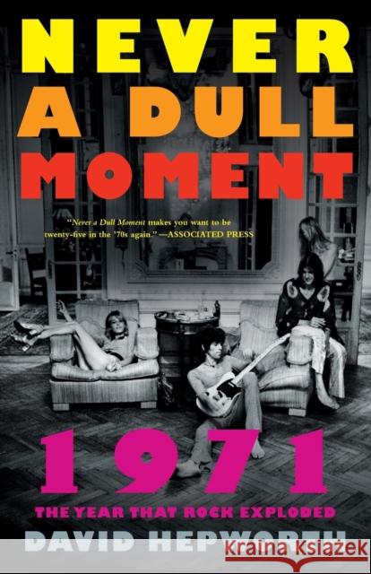 Never a Dull Moment: 1971 the Year That Rock Exploded