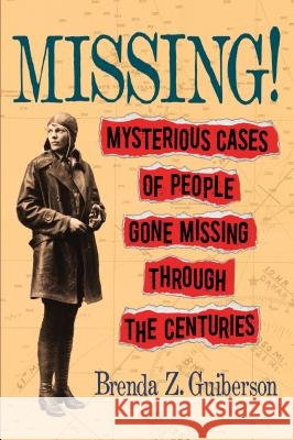 Missing!: Mysterious Cases of People Gone Missing Through the Centuries