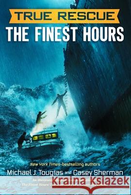 True Rescue: The Finest Hours: The True Story of a Heroic Sea Rescue