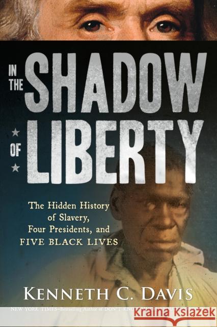 In the Shadow of Liberty: The Hidden History of Slavery, Four Presidents, and Five Black Lives