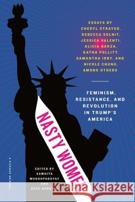 Nasty Women: Feminism, Resistance, and Revolution in Trump's America