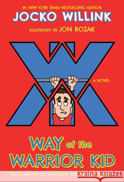 Way of the Warrior Kid: From Wimpy to Warrior the Navy Seal Way: A Novel