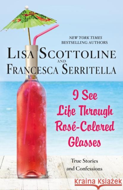 I See Life Through Rose-Colored Glasses: True Stories and Confessions