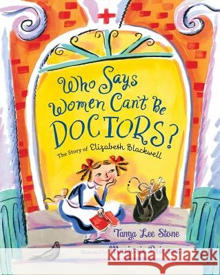 Who Says Women Can't Be Doctors?: The Story of Elizabeth Blackwell