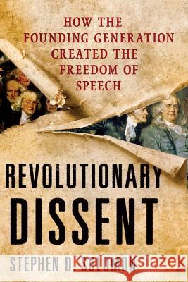 Revolutionary Dissent: How the Founding Generation Created the Freedom of Speech