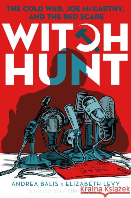 Witch Hunt: The Cold War, Joe McCarthy, and the Red Scare