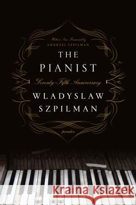 The Pianist (Seventy-Fifth Anniversary Edition): The Extraordinary True Story of One Man's Survival in Warsaw, 1939-1945