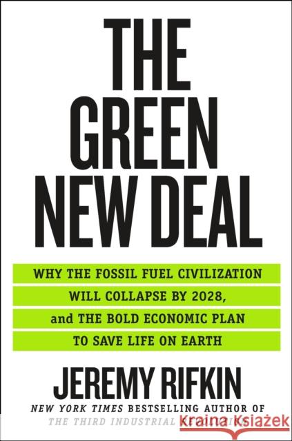 The Green New Deal: Why the Fossil Fuel Civilization Will Collapse by 2028, and the Bold Economic Plan to Save Life on Earth