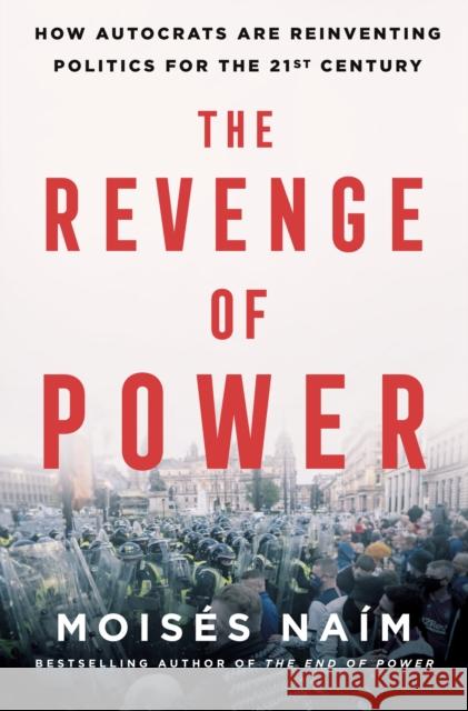 The Revenge of Power: How Autocrats Are Reinventing Politics for the 21st Century