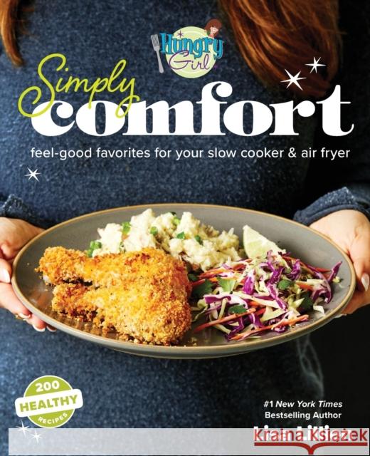 Hungry Girl Simply Comfort: Feel-Good Favorites for Your Slow Cooker & Air Fryer