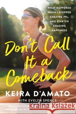 Don't Call It a Comeback: What Happened When I Stopped Chasing Prs, and Started Chasing Happiness