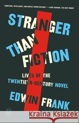 Stranger Than Fiction: Lives of the Twentieth-Century Novel