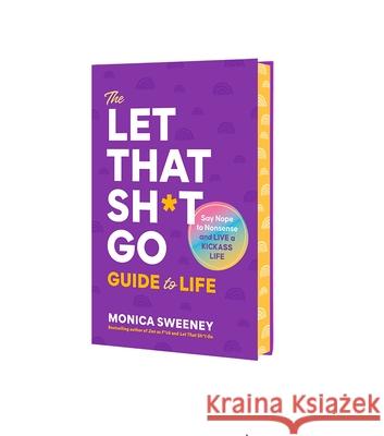 The Let That Sh*t Go Guide to Life: A Path to Ditch the F*ckery and Live Happier