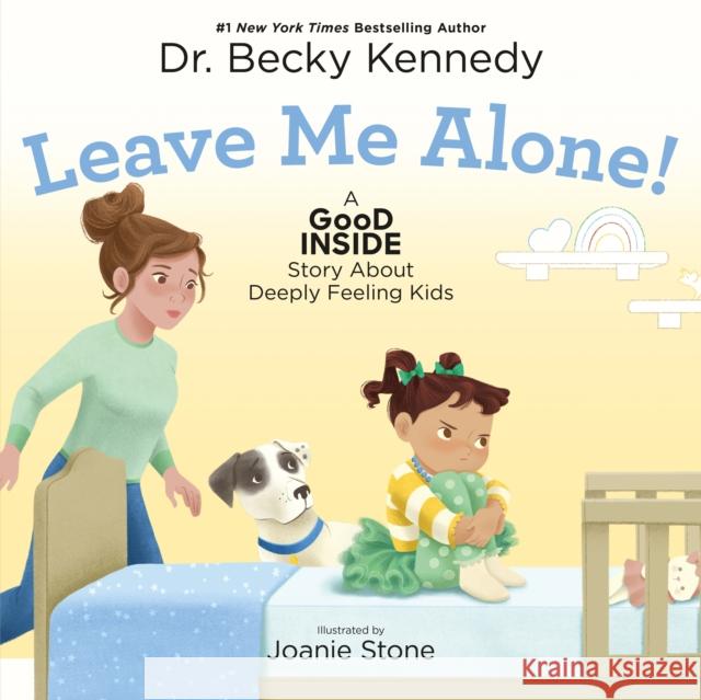 Leave Me Alone!: A Good Inside Story About Deeply Feeling Kids