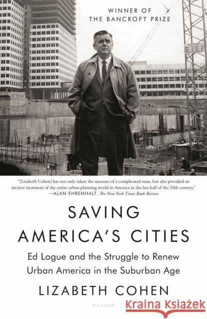 Saving America's Cities: Ed Logue and the Struggle to Renew Urban America in the Suburban Age