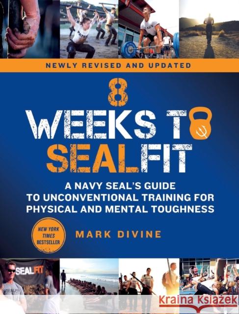 8 Weeks to SEALFIT: A Navy SEAL's Guide to Unconventional Training for Physical and Mental Toughness-Revised Edition