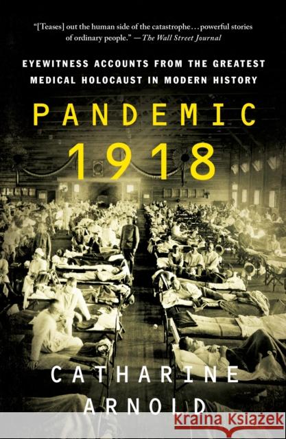 Pandemic 1918: Eyewitness Accounts from the Greatest Medical Holocaust in Modern History