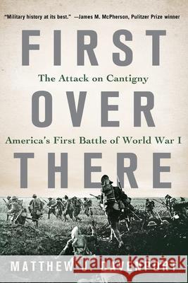 First Over There: The Attack on Cantigny, America's First Battle of World War I