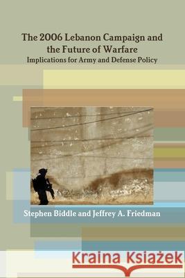 The 2006 Lebanon Campaign and the Future of Warfare: Implications for Army and Defense Policy