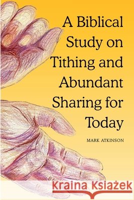 A Biblical Study on Tithing and Abundant Sharing for Today: - the blessedness of giving