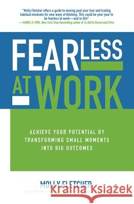 Fearless at Work: Achieve Your Potential by Transforming Small Moments Into Big Outcomes