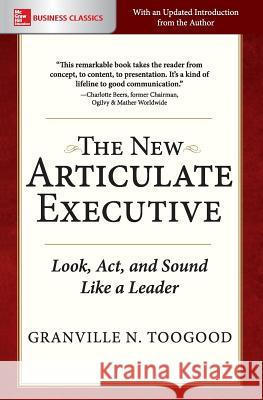 The New Articulate Executive: Look, ACT and Sound Like a Leader