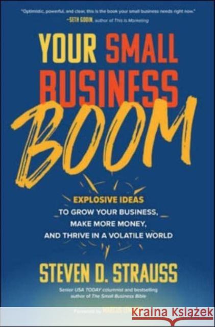 Your Small Business Boom: Explosive Ideas to Grow Your Business, Make More Money, and Thrive in a Volatile World