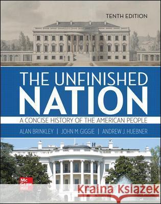 The Unfinished Nation: A Concise History of the American People Volume 1