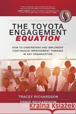 The Toyota Engagement Equation: How to Understand and Implement Continuous Improvement Thinking in Any Organization