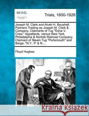 Joseph M. Clark and Alvah H. Boushell, Partners Trading as Joseph M. Clark & Company, Claimants of Tug Edna V. Crew, Appellants, Versus New York, Philadelphia & Norfolk Railroad Company, Claimant of S