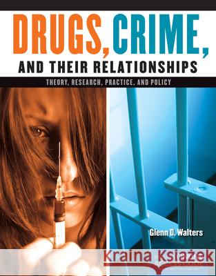 Drugs, Crime, and Their Relationships: Theory, Research, Practice, and Policy
