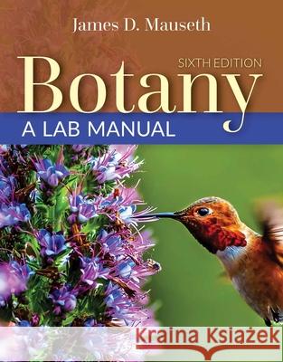 Botany, Sixth Edition and Botany: A Lab Manual: A Lab Manual