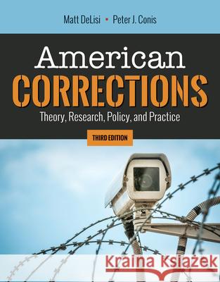 American Corrections: Theory, Research, Policy, and Practice: Theory, Research, Policy, and Practice