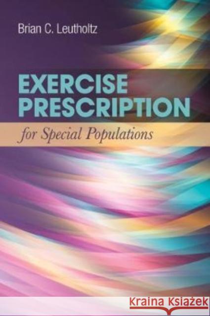 Exercise Prescription for Special Populations: Chronic Disease, Unique Populations, and Challenging Diagnosis: Chronic Disease, Unique Populations, an