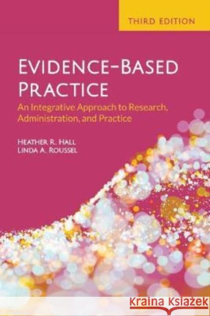 Evidence-Based Practice: An Integrative Approach to Research, Administration, and Practice: An Integrative Approach to Research, Administration, and P