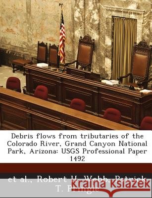 Debris flows from tributaries of the Colorado River, Grand Canyon National Park, Arizona: USGS Professional Paper 1492